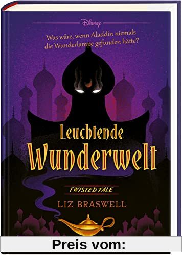 Disney. Twisted Tales: Leuchtende Wunderwelt (Aladdin): Was wäre, wenn Aladdin niemals die Wunderlampe gefunden hätte?